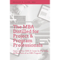 The MBA Distilled for Project & Program Professionals: Up-Level Your Skills & Career by Mastering the Best Parts of an MBA Program - Paperback