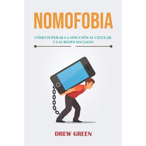 Nomofobia: cómo superar la adicción al celular y las redes sociales - Paperback