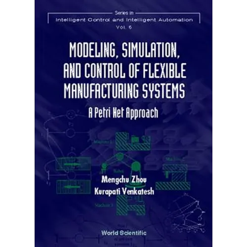 Modeling, Simulation, and Control of Flexible Manufacturing Systems: A Petri Net Approach - Hardcover
