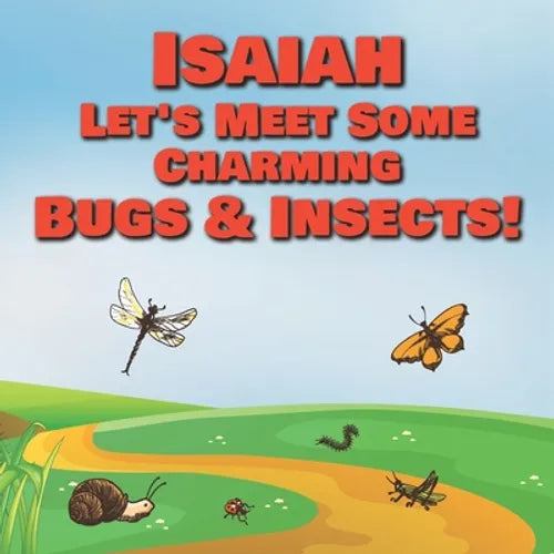Isaiah Let's Meet Some Charming Bugs & Insects!: Personalized Books with Your Child Name - The Marvelous World of Insects for Children Ages 1-3 - Paperback