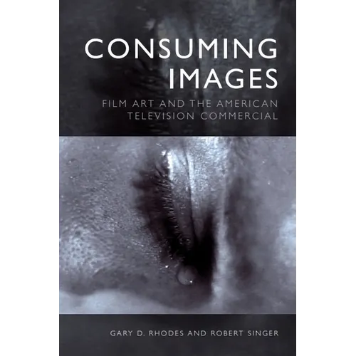 Consuming Images: Film Art and the American Television Commercial - Paperback
