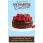 My Diabetic Dessert: A Collection of Easy & Delicious Diabetic Desserts - Hardcover