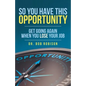 So You Have This Opportunity: Get Going Again When You Lose Your Job - Paperback