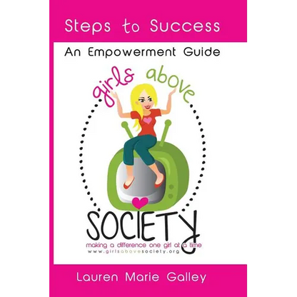 Girls Above Society - Steps to Success: An Empowerment Guide: A Teen Girl's Guide to Confidence - Paperback