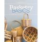 Basketry Basics: Create 18 Beautiful Baskets as You Learn the Craft - Hardcover