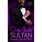 Dirty Wild Sultan: A Steamy and Erotic Billionaire Royal Romance - Paperback