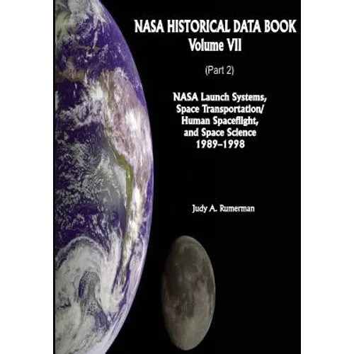 NASA Historical Data Book: Volume VII: NASA Launch Systems, Space Transportation/Human Spaceflight, and Space Science 1989-1998 (Part 2) - Paperback