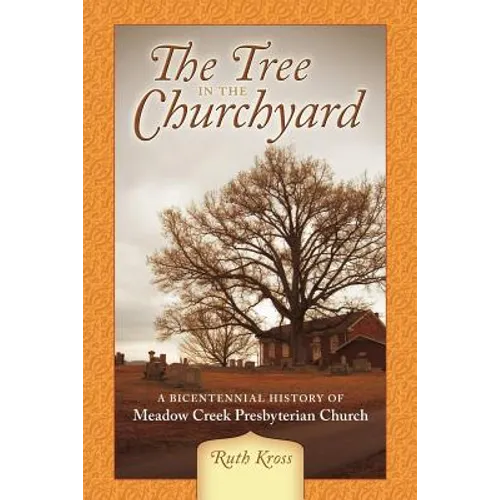 The Tree in the Churchyard: A Bicentennial History of Meadow Creek Presbyterian Church - Paperback
