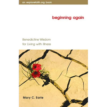 Beginning Again: Benedictine Wisdom for Living with Illness - Paperback