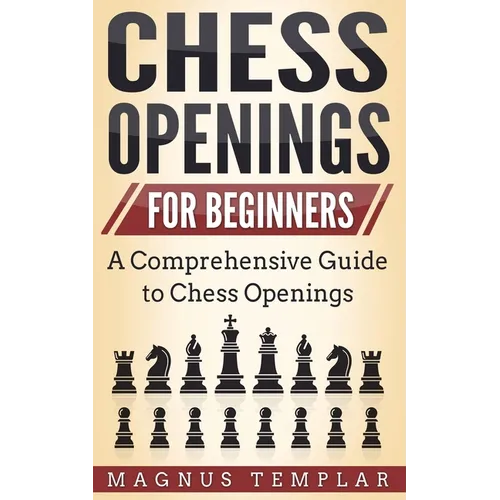 Chess Openings for Beginners: A Comprehensive Guide to Chess Openings - Paperback
