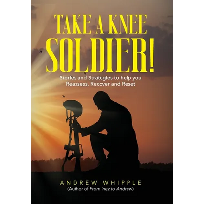 Take a Knee Soldier!: Stories and Strategies to help you Reassess Recover and Reset - Hardcover