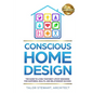 Conscious Home Design: The Guide to Living Your Best Life by Designing for Happiness Health and Relationship Success - Paperback