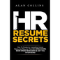 HR Resume Secrets: How To Create An Irresistible Human Resources Resume That Will Open Doors, Wow Hiring Managers & Get You Interviews! - Paperback
