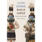 Clitso Dedman, Navajo Carver: His Art and His World - Hardcover