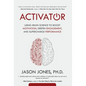 Activator: Using Brain Science to Boost Motivation, Deepen Engagement, and Supercharge Performance - Hardcover