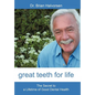 Great Teeth for Life: The Secret to a Lifetime of Good Dental Health - Hardcover