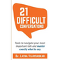 21 Difficult Conversations: Tools to Navigate Your Most Important Talk and Master Exactly What to Say - Paperback