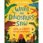 What the Dinosaurs Saw: Life on Earth Before Humans - Hardcover