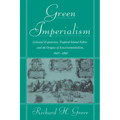 Green Imperialism: Colonial Expansion, Tropical Island Edens and the Origins of Environmentalism, 1600 1860 - Hardcover