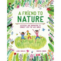 A Friend to Nature: Activities and Inspiration to Connect with the Wild World - Hardcover