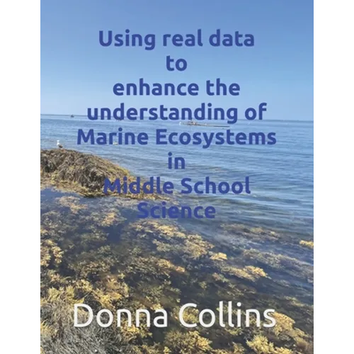 Using real data to enhance the understanding of Marine ecosystems in Middle School Science - Paperback