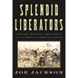 Splendid Liberators: Heroism, Betrayal, Resistance, and the Birth of American Empire - Hardcover