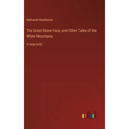 The Great Stone Face, and Other Tales of the White Mountains: in large print - Hardcover