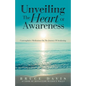 Unveiling the Heart of Awareness: Contemplative Meditations on the Journey of Awakening - Paperback