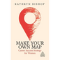 Make Your Own Map: Career Success Strategy for Women - Hardcover