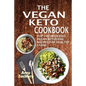 The Vegan Keto Cookbook: Top 100 Delicious Vegan Ketogenic Recipes For Healthy Living - Paperback