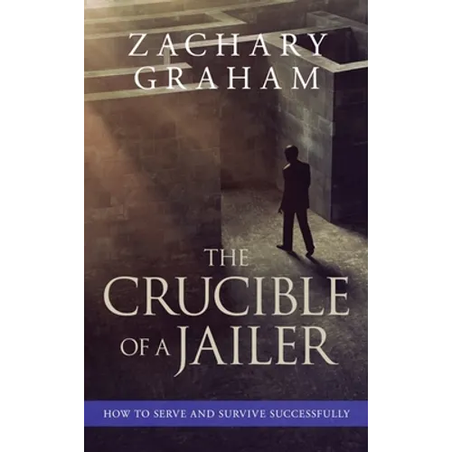The Crucible of a Jailer: How to Serve and Survive successfully - Hardcover