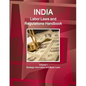 India Labor Laws and Regulations Handbook Volume 1 Strategic Information and Basic Laws - Paperback