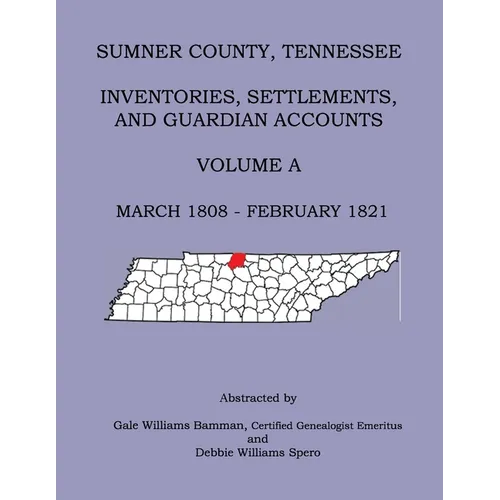 Sumner County, Tennessee Inventories, Settlements, And Guardian Accounts Volume A March 1808 - February 1821 - Paperback