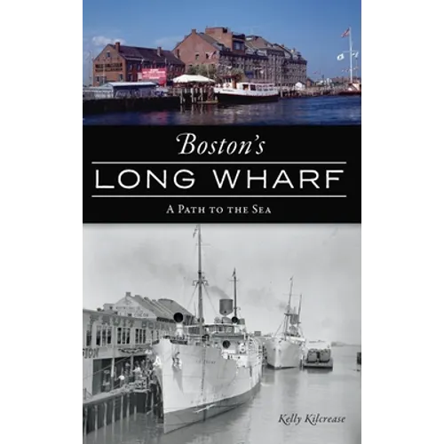 Boston's Long Wharf: A Path to the Sea - Hardcover