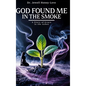 God Found Me in The Smoke: A Story Of Grace In The Ashes - Hardcover