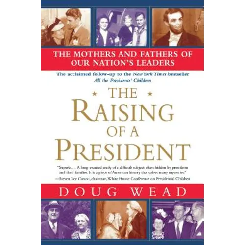 The Raising of a President: The Mothers and Fathers of Our Nation's Leaders - Paperback