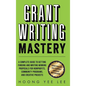 Grant Writing Mastery: A Complete Guide to Getting Funding and Writing Winning Proposals for Nonprofits, Community Programs, and Creative Projects - Hardcover