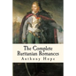 The Complete Ruritanian Romances: The Prisoner of Zenda, Rupert of Hentzau, and The Heart of Princess Osra - Paperback