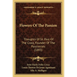 Flowers Of The Passion: Thoughts Of St. Paul Of The Cross, Founder Of The Passionists (1893) - Paperback