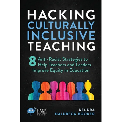Hacking Culturally Inclusive Teaching: 8 anti-racist lessons that help teachers and leaders improve equity in education - Paperback