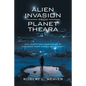 Alien Invasion from Planet Theara: Will Earth Get Taken over by Invaders from a Far-Away Planet? - Paperback