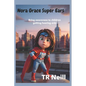 Nora Grace Superpower Ears: A Journey of Sound and Awareness for children getting Hearing-Aids - Paperback