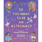 So You Want to Be an Astronaut - Hardcover