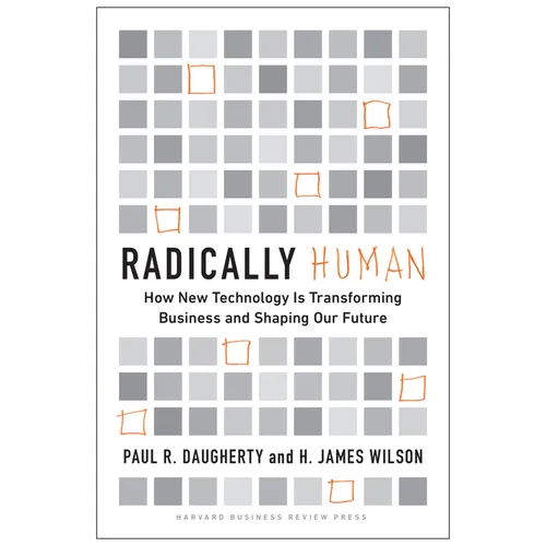 Radically Human: How New Technology Is Transforming Business and Shaping Our Future - Hardcover
