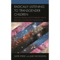 Radically Listening to Transgender Children: Creating Epistemic Justice Through Critical Reflection and Resistant Imaginations - Paperback