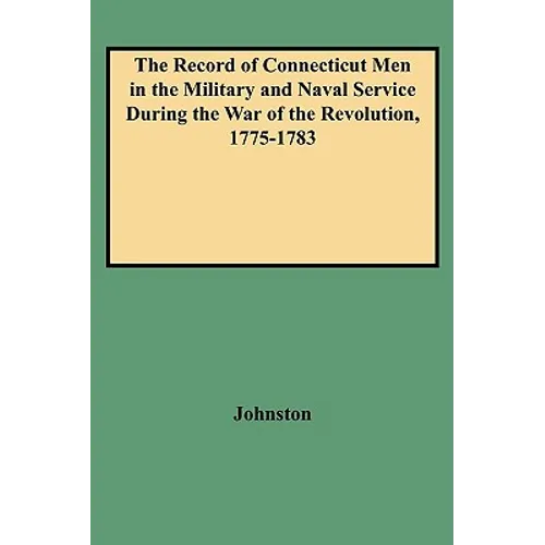 Record of Connecticut Men in the Military and Naval Service During the War of the Revolution, 1775-1783 - Paperback