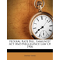 Federal Rate Bill, Immunity ACT and Negligence Law of 1906 - Paperback
