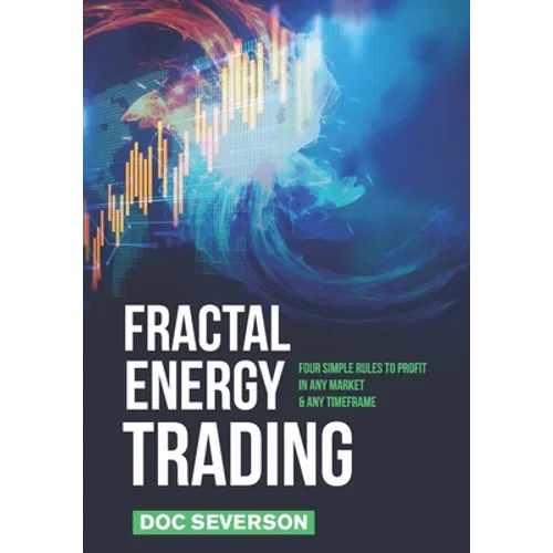 Fractal Energy Trading: Four Simple Rules to Profit In Any Market & Any Timeframe - Paperback