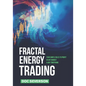 Fractal Energy Trading: Four Simple Rules to Profit In Any Market & Any Timeframe - Paperback