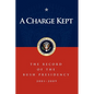 A Charge Kept: The Record of the Bush Presidency 2001-2009 - Paperback